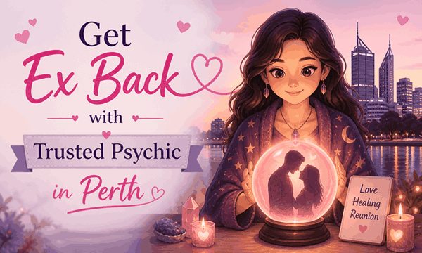 Get your ex back in Perth with trusted psychic love reading and relationship guidance